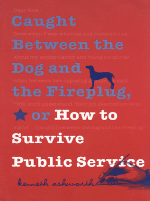 cover image of Caught Between the Dog and the Fireplug, or How to Survive Public Service